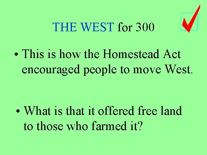 THE WEST for 300 • This is how the Homestead Act encouraged people to