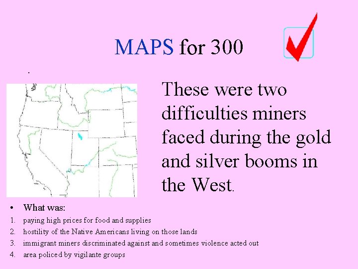 MAPS for 300. These were two difficulties miners faced during the gold and silver