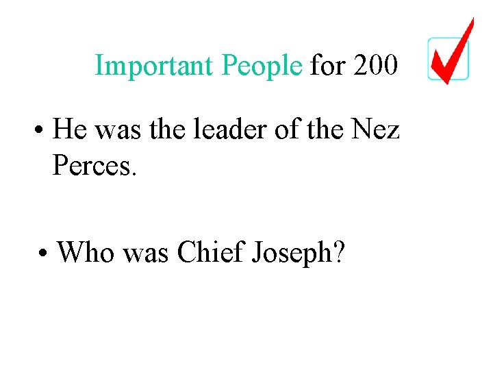 Important People for 200 • He was the leader of the Nez Perces. •