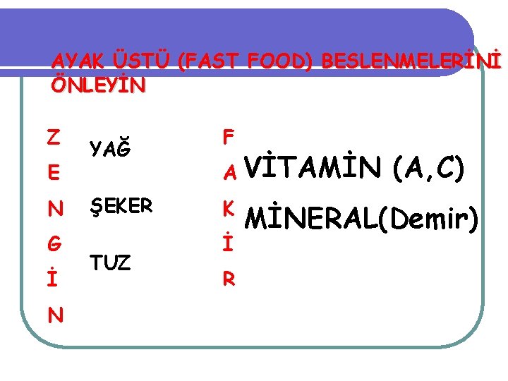 AYAK ÜSTÜ (FAST FOOD) BESLENMELERİNİ ÖNLEYİN Z E N G İ N YAĞ ŞEKER