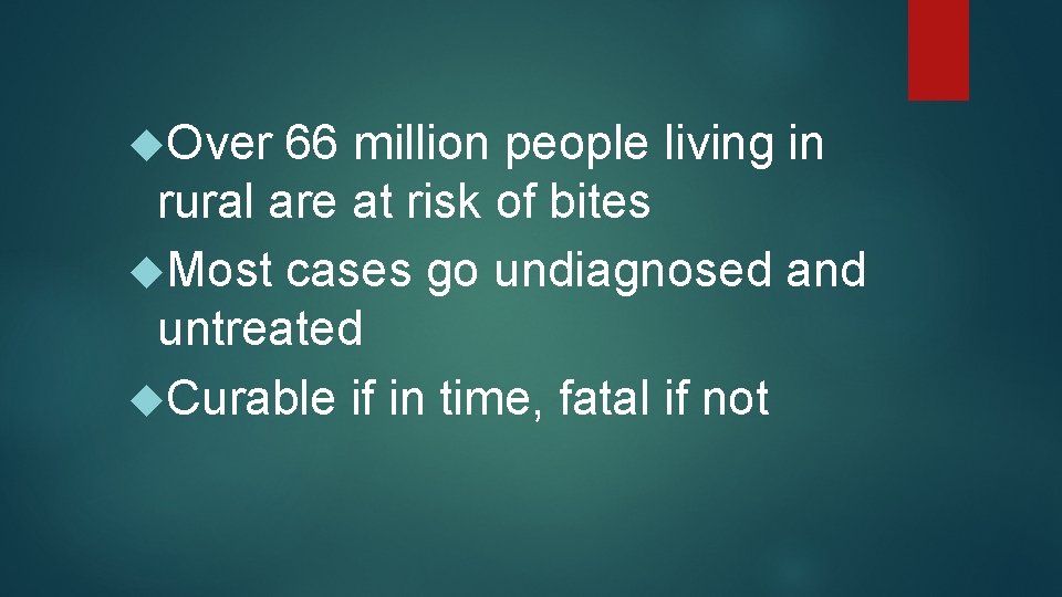  Over 66 million people living in rural are at risk of bites Most