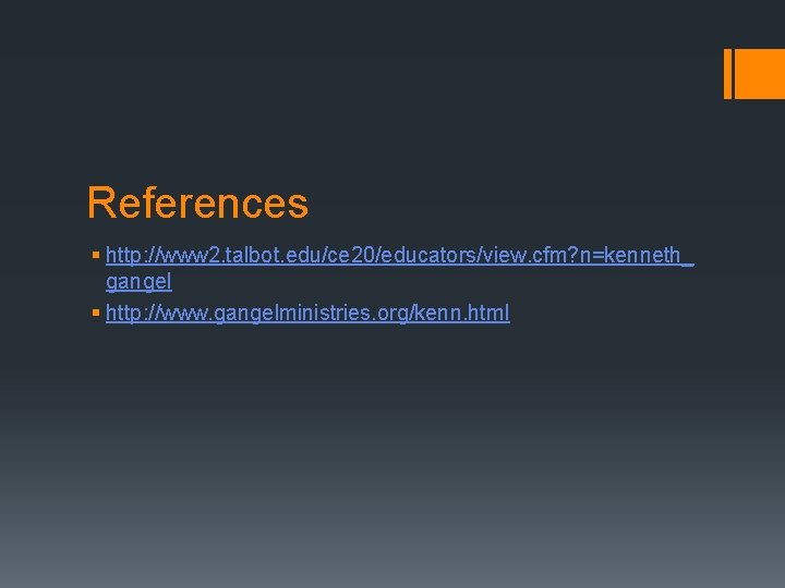 References § http: //www 2. talbot. edu/ce 20/educators/view. cfm? n=kenneth_ gangel § http: //www.