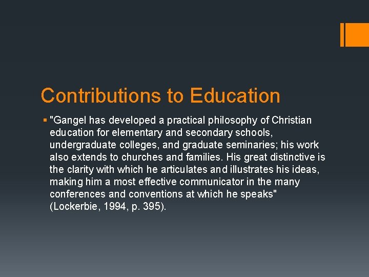 Contributions to Education § "Gangel has developed a practical philosophy of Christian education for