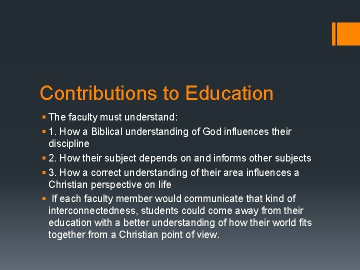 Contributions to Education § The faculty must understand: § 1. How a Biblical understanding