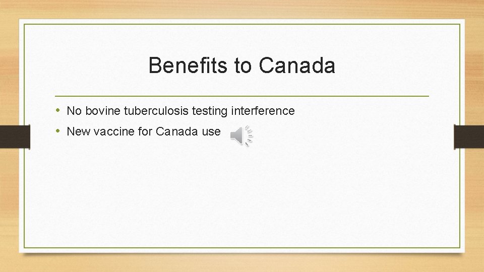 Benefits to Canada • No bovine tuberculosis testing interference • New vaccine for Canada
