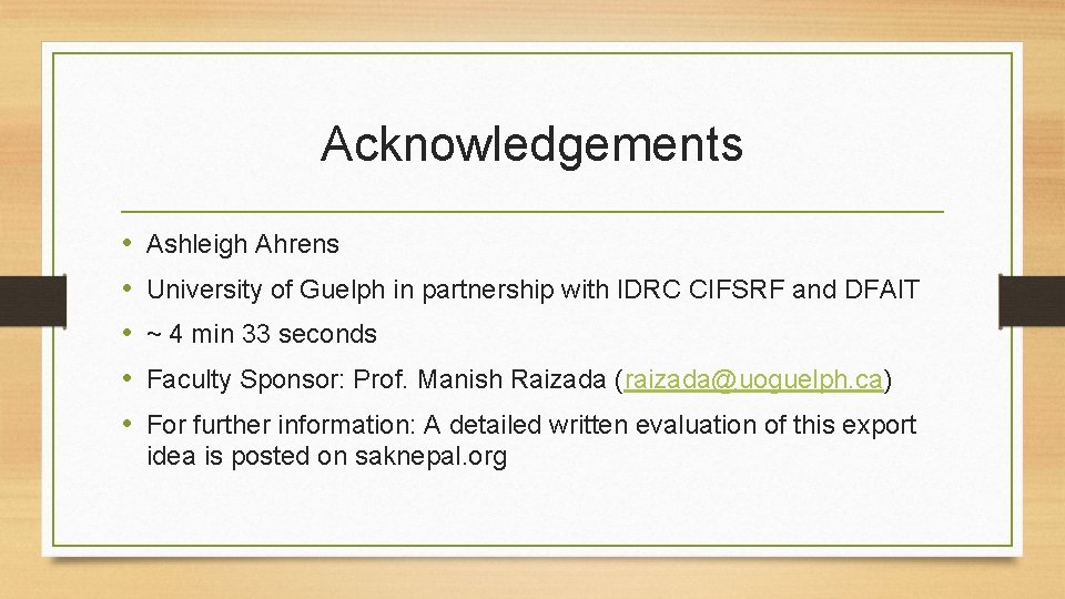 Acknowledgements • • • Ashleigh Ahrens University of Guelph in partnership with IDRC CIFSRF