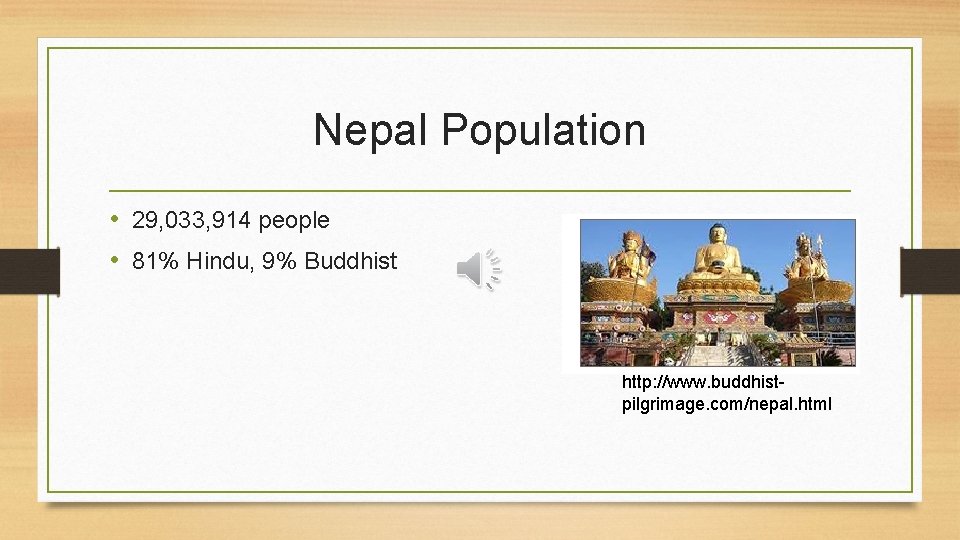 Nepal Population • 29, 033, 914 people • 81% Hindu, 9% Buddhist http: //www.