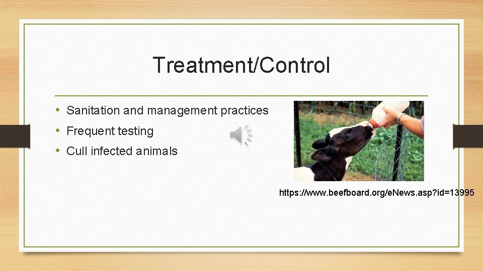 Treatment/Control • Sanitation and management practices • Frequent testing • Cull infected animals https: