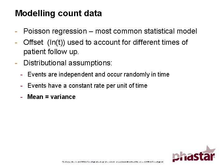 Modelling count data - Poisson regression – most common statistical model - Offset (ln(t))