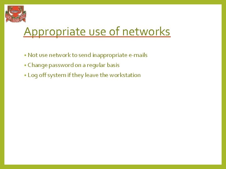 Appropriate use of networks • Not use network to send inappropriate e-mails • Change