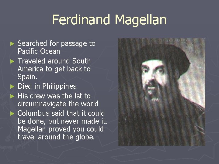 Ferdinand Magellan Searched for passage to Pacific Ocean ► Traveled around South America to