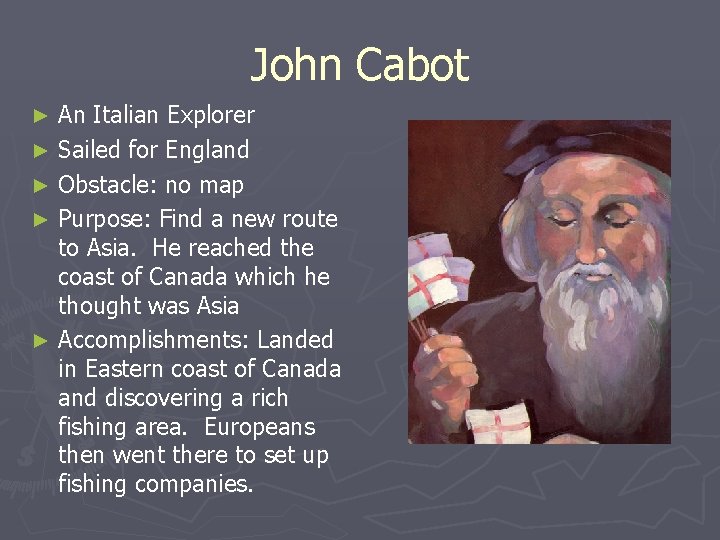 John Cabot An Italian Explorer ► Sailed for England ► Obstacle: no map ►