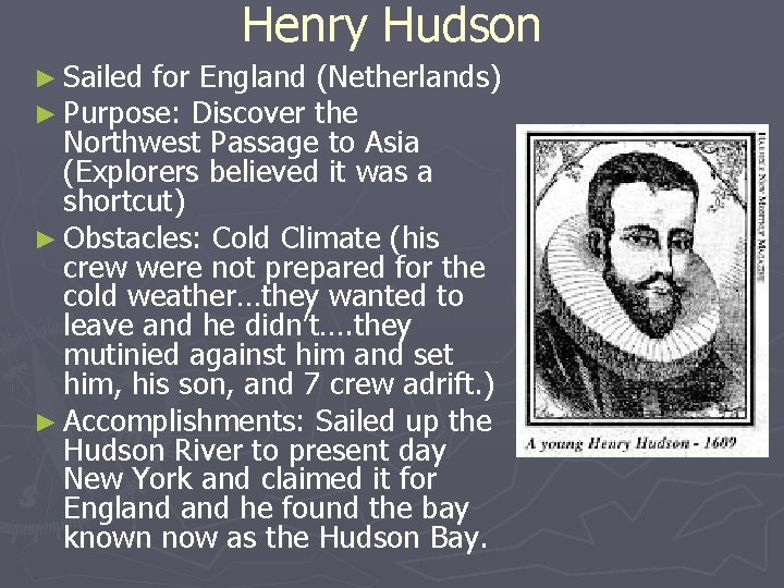 Henry Hudson ► Sailed for England (Netherlands) ► Purpose: Discover the Northwest Passage to