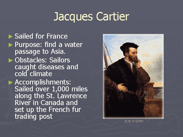 Jacques Cartier ► Sailed for France ► Purpose: find a water passage to Asia.