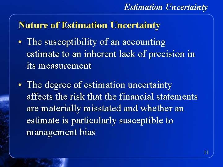 Estimation Uncertainty Nature of Estimation Uncertainty • The susceptibility of an accounting estimate to