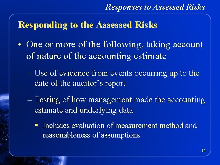 Responses to Assessed Risks Responding to the Assessed Risks • One or more of