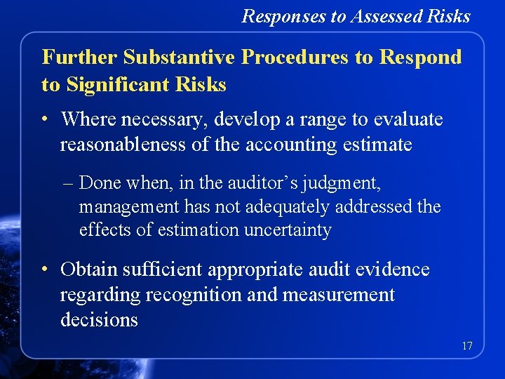 Responses to Assessed Risks Further Substantive Procedures to Respond to Significant Risks • Where