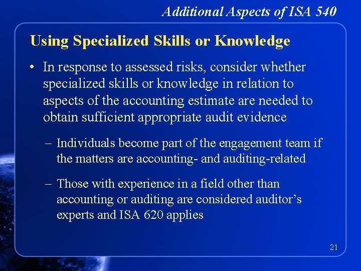 Additional Aspects of ISA 540 Using Specialized Skills or Knowledge • In response to