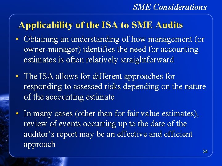 SME Considerations Applicability of the ISA to SME Audits • Obtaining an understanding of