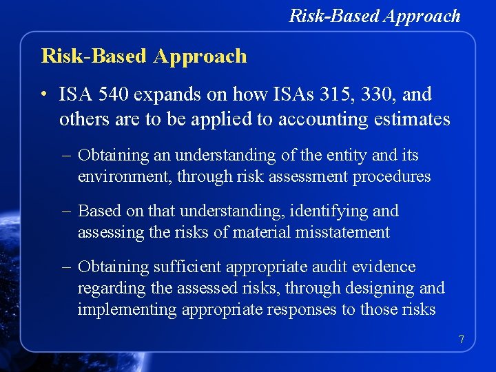 Risk-Based Approach • ISA 540 expands on how ISAs 315, 330, and others are