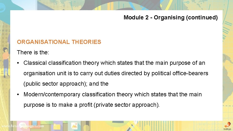 Module 2 - Organising (continued) ORGANISATIONAL THEORIES There is the: • Classical classification theory