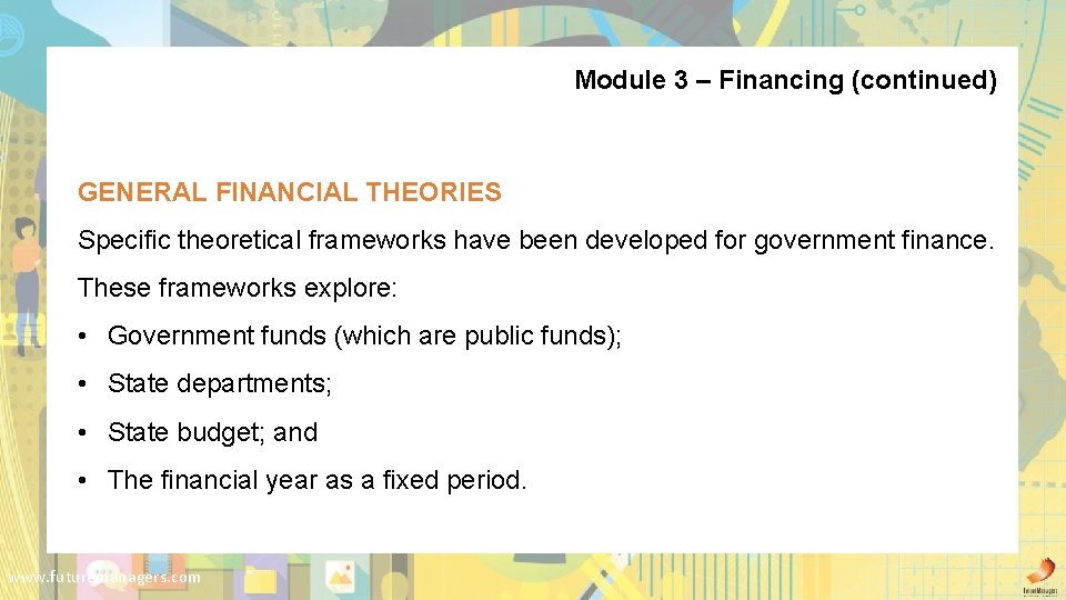 Module 3 – Financing (continued) GENERAL FINANCIAL THEORIES Specific theoretical frameworks have been developed