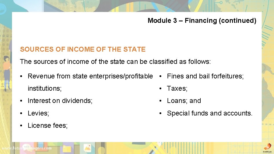 Module 3 – Financing (continued) SOURCES OF INCOME OF THE STATE The sources of