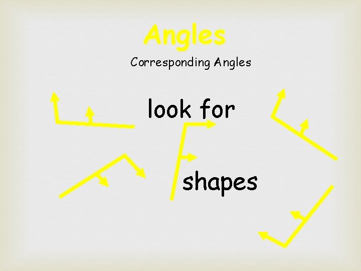 Angles Corresponding Angles look for shapes 