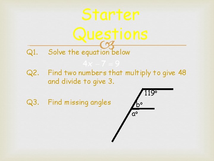 Q 1. Q 2. Q 3. Starter Questions Solve the equation below Find two