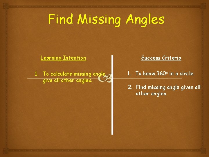 Find Missing Angles Learning Intention 1. To calculate missing angle give all other angles.