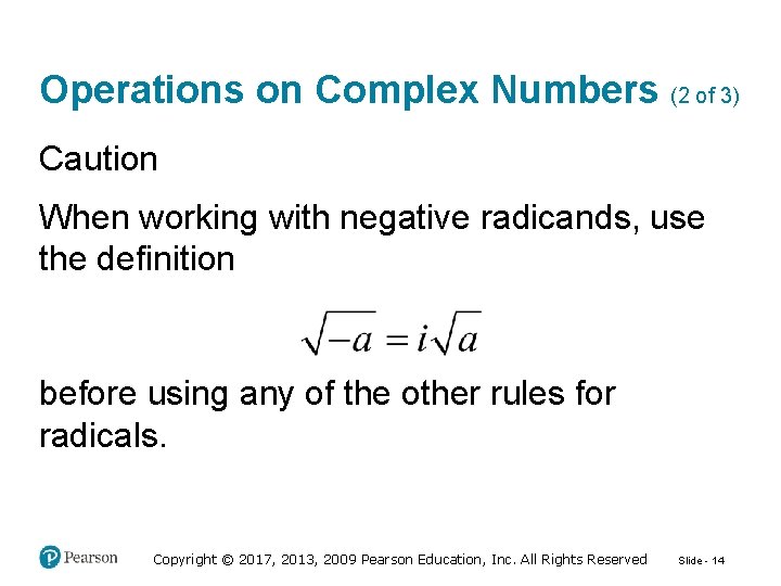 Operations on Complex Numbers (2 of 3) Caution When working with negative radicands, use