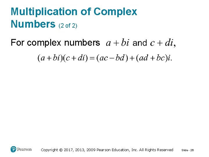 Multiplication of Complex Numbers (2 of 2) For complex numbers Copyright © 2017, 2013,