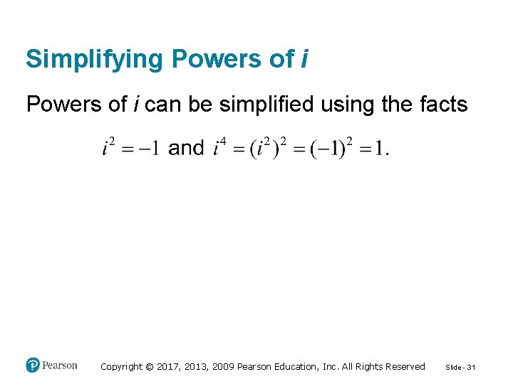 Simplifying Powers of i can be simplified using the facts Copyright © 2017, 2013,