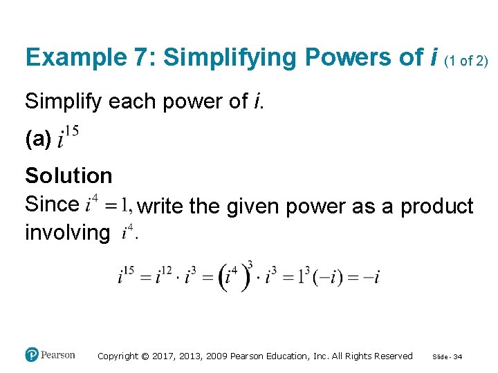 Example 7: Simplifying Powers of i (1 of 2) Simplify each power of i.