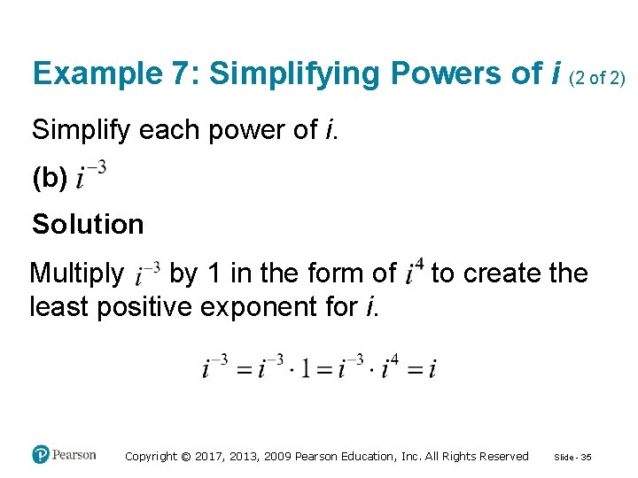 Example 7: Simplifying Powers of i (2 of 2) Simplify each power of i.