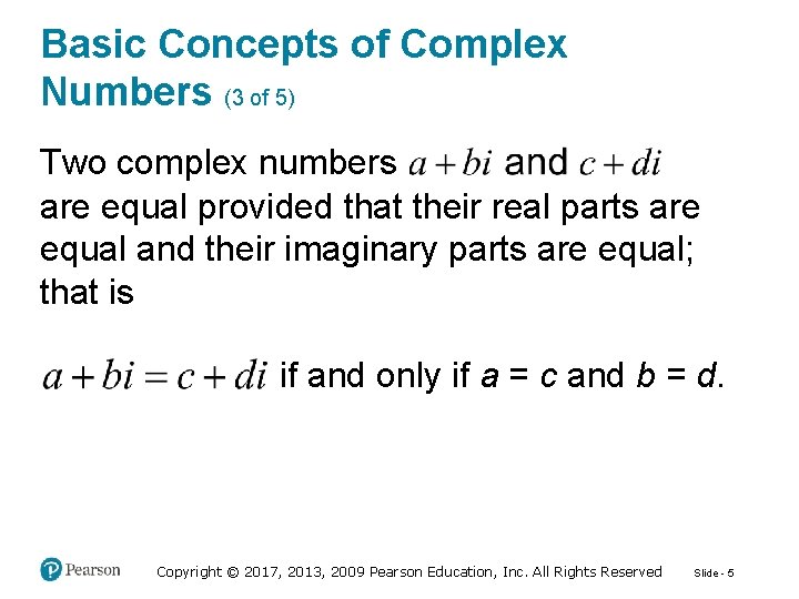Basic Concepts of Complex Numbers (3 of 5) Two complex numbers are equal provided
