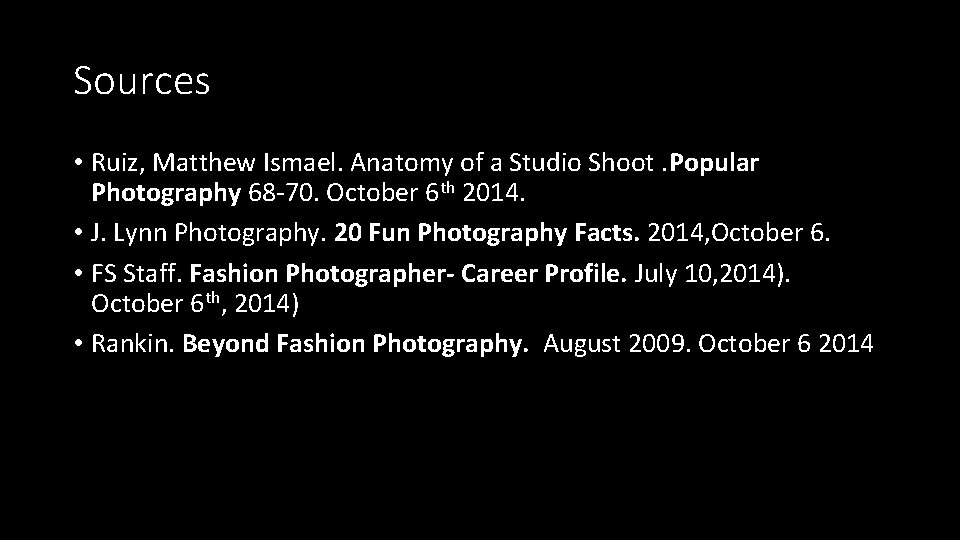 Sources • Ruiz, Matthew Ismael. Anatomy of a Studio Shoot. Popular Photography 68 -70. Sources • Ruiz, Matthew Ismael. Anatomy of a Studio Shoot. Popular Photography 68 -70.
