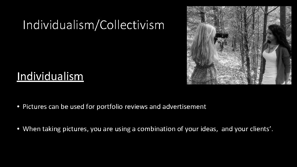 Individualism/Collectivism Individualism • Pictures can be used for portfolio reviews and advertisement • When Individualism/Collectivism Individualism • Pictures can be used for portfolio reviews and advertisement • When