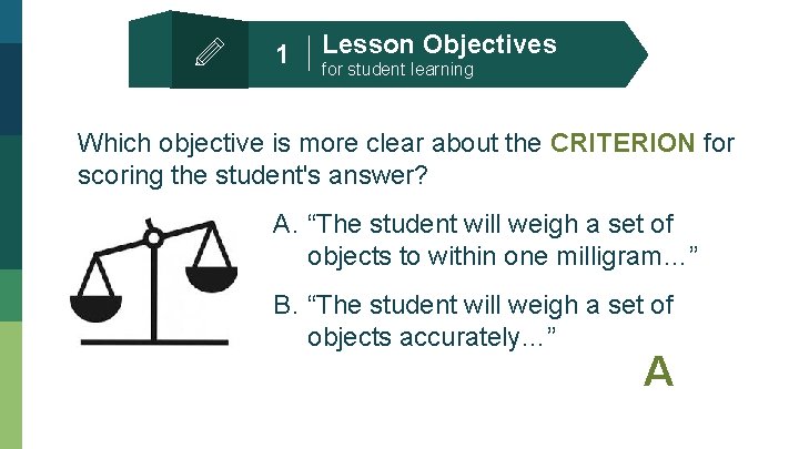 1 Lesson Objectives for student learning Which objective is more clear about the CRITERION
