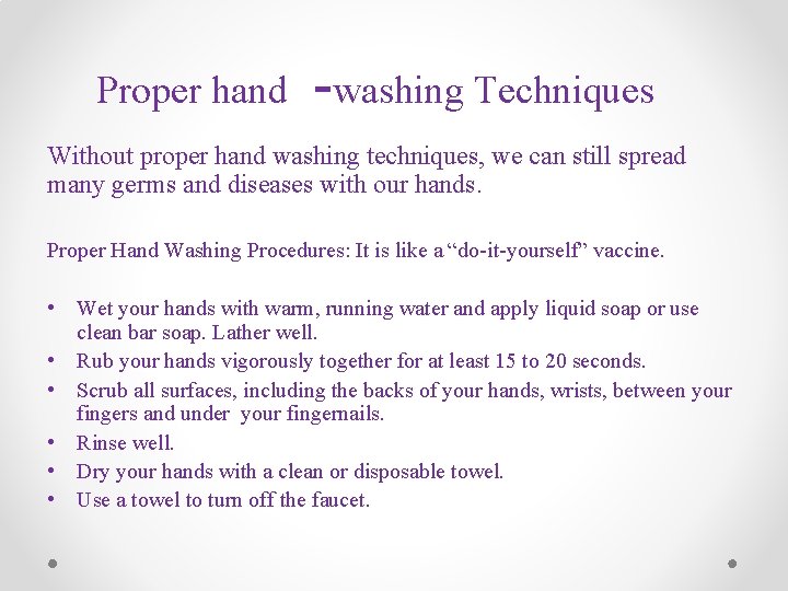 Proper hand -washing Techniques Without proper hand washing techniques, we can still spread many