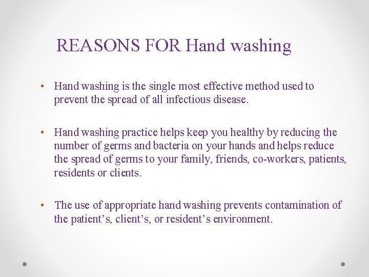 REASONS FOR Hand washing • Hand washing is the single most effective method used