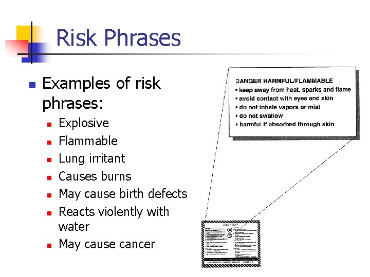 Risk Phrases n Examples of risk phrases: n n n n Explosive Flammable Lung