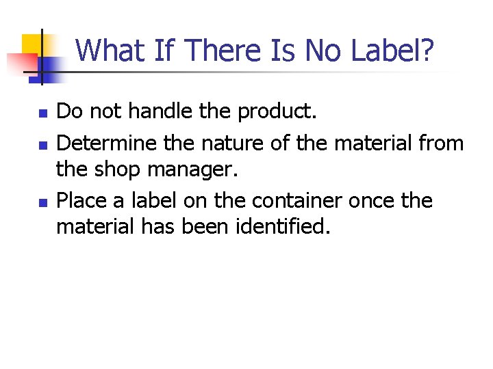 What If There Is No Label? n n n Do not handle the product.