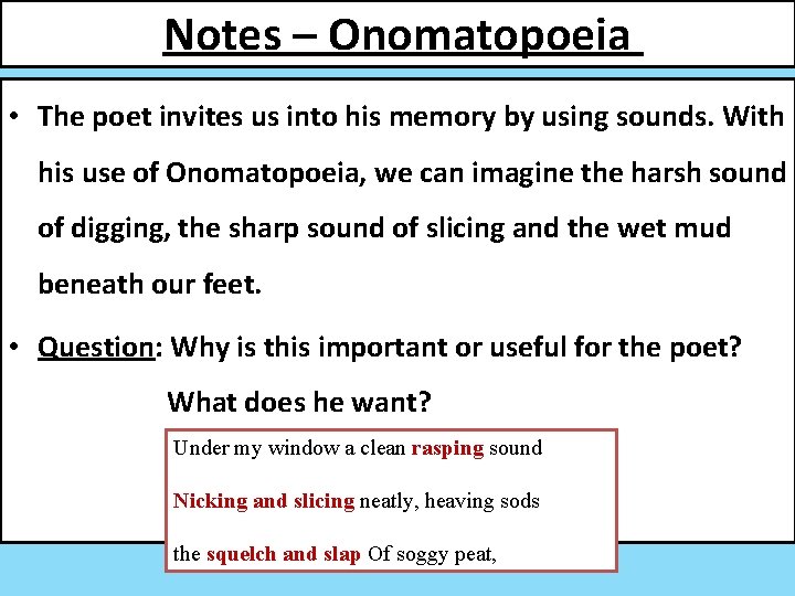 Notes – Onomatopoeia • The poet invites us into his memory by using sounds.