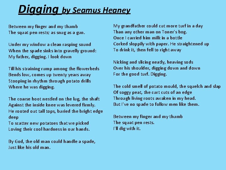 Digging by Seamus Heaney Between my finger and my thumb The squat pen rests;