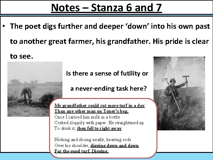 Notes – Stanza 6 and 7 • The poet digs further and deeper ‘down’