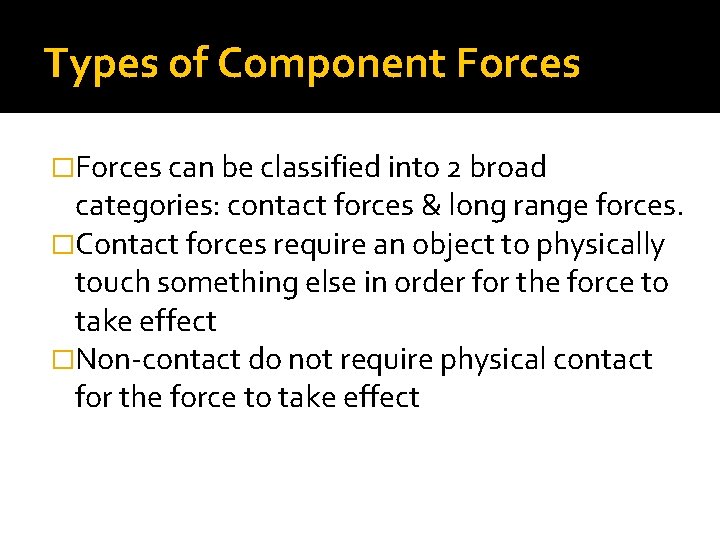 Types of Component Forces �Forces can be classified into 2 broad categories: contact forces
