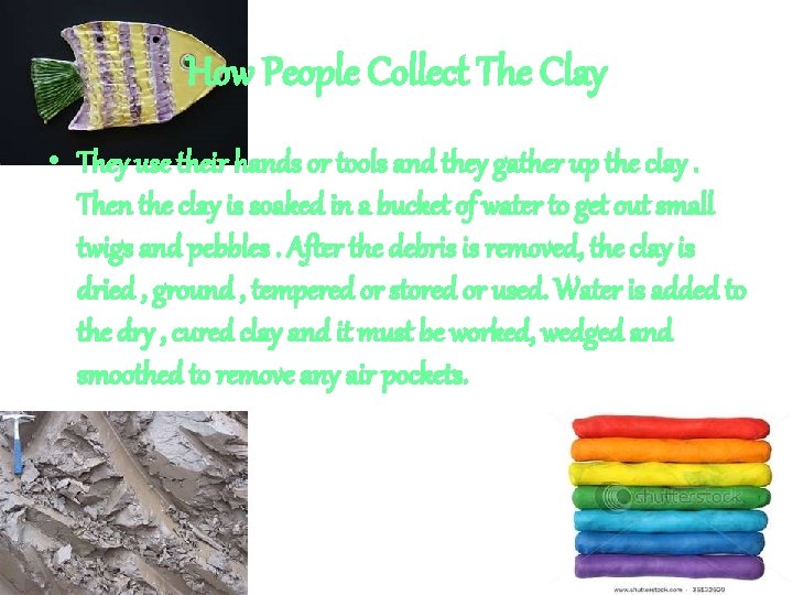 How People Collect The Clay • They use their hands or tools and they
