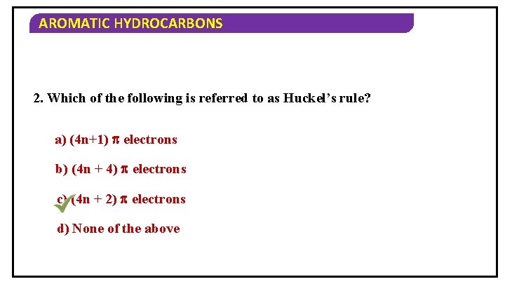 AROMATIC HYDROCARBONS 2. Which of the following is referred to as Huckel’s rule? a)