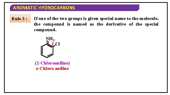 AROMATIC HYDROCARBONS Rule 3 : If one of the two groups is given special